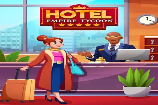 Hotel Empire Tycoon - Bí kíp tối ưu lợi nhuận trong game idle