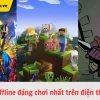 Top Game Offline Hay Nhất Cho Điện Thoại Năm 2026