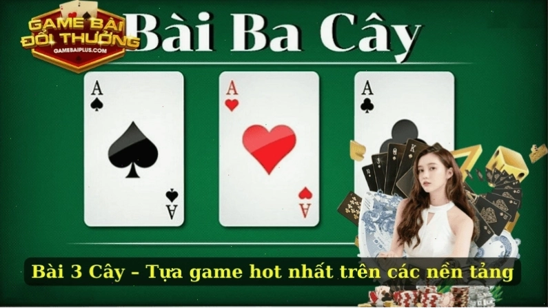 Bài 3 Cây – Tựa game hot nhất trên các nền tảng