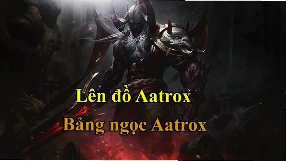 Bảng Ngọc Aatrox Liên Minh Huyền Thoại