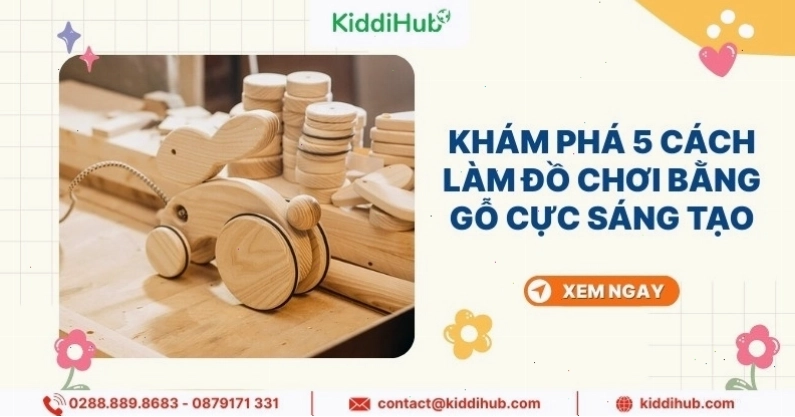 Hướng dẫn cách làm đồ chơi bằng gỗ sáng tạo cho trẻ