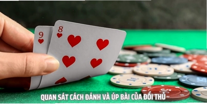 Lời khuyên về việc quan sát cách đánh bài của đối thủ
