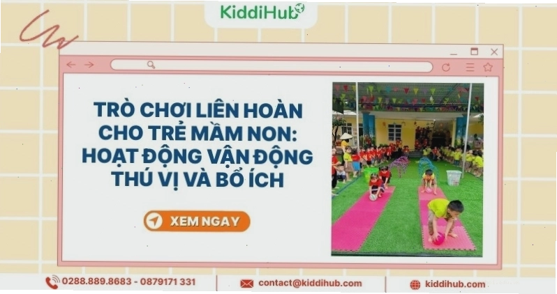 Trò chơi liên hoàn cho trẻ mầm non thú vị