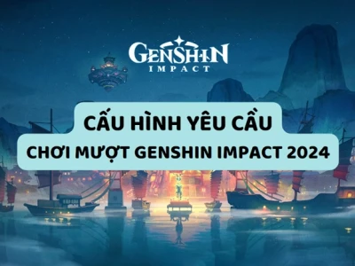 Genshin Impact PC: Hướng dẫn chi tiết, cấu hình và cách tải 2026