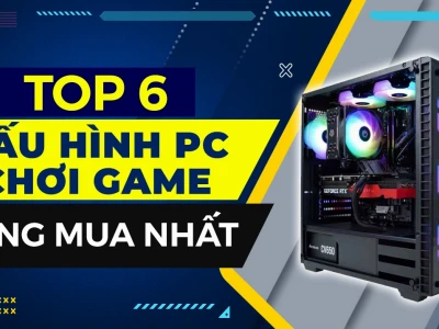 Tư vấn chọn pc chơi game 2026: Cấu hình đỉnh cao, giá tốt nhất